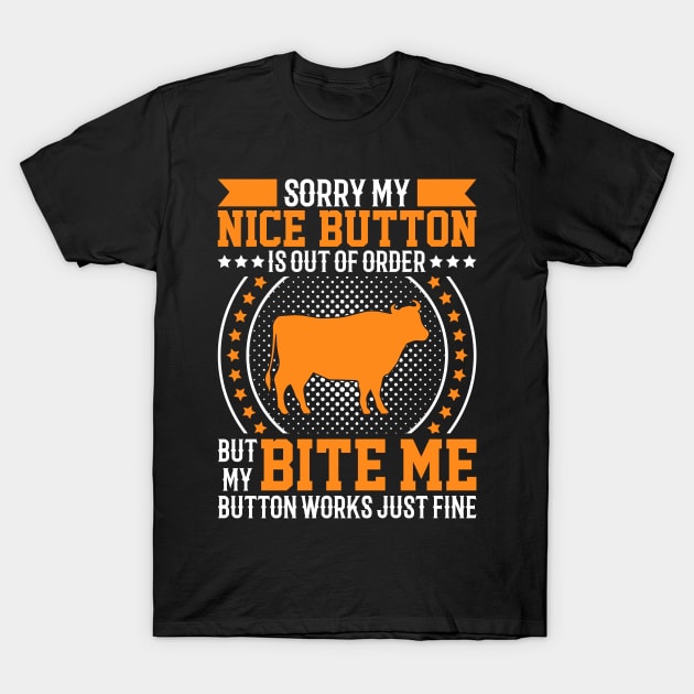Sorry My Nice Button Is Out Of Order But My Bite Me Button Work Just Fine. T-Shirt by sharukhdesign